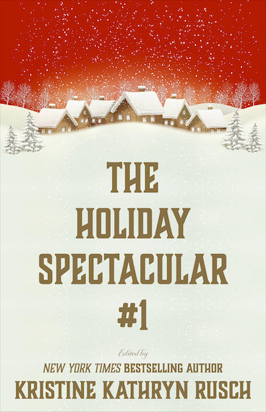 The Holiday Spectacular #1 Edited by Kristine Kathryn Rusch